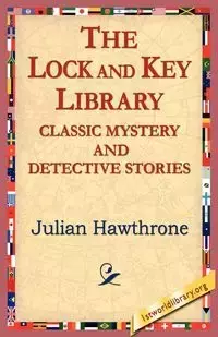 The Lock and Key Library Classic Mystrey and Detective Stories - Julian Hawthorne