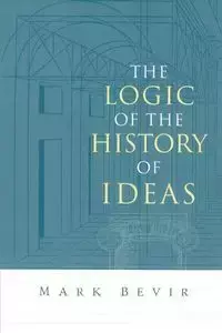 The Logic of the History of Ideas - Mark Bevir