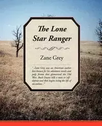 The Lone Star Ranger - Zane Grey