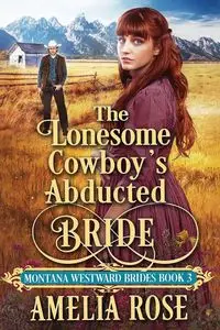 The Lonesome Cowboy's Abducted Bride - Rose Amelia