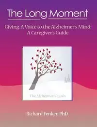 The Long Moment, Giving a Voice to the Alzheimer's Mind - Richard Fenker