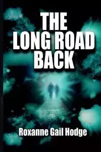 The Long Road Back - Roxanne Gail Hodge