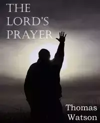 The Lord's Prayer - Thomas Jr. Watson