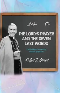 The Lord's Prayer and The Seven Last Words - Sheen Fulton  J.