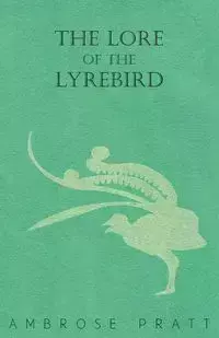 The Lore of the Lyrebird - Ambrose Pratt