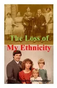 The Loss of My Ethnicity - James Lichtenwalner