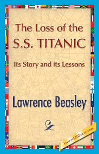 The Loss of the SS. Titanic - Lawrence Beesley
