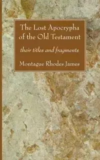 The Lost Apocrypha of the Old Testament - James Montague Rhodes