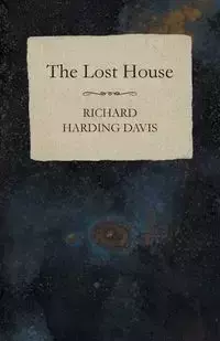 The Lost House - Davis Richard Harding