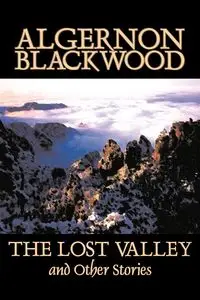 The Lost Valley and Other Stories by Algernon Blackwood, Fiction, Fantasy, Horror, Classics - Blackwood Algernon