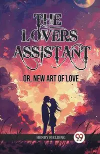 The Lovers Assistant Or, New Art of Love - Henry Fielding