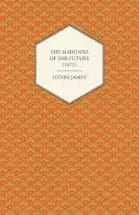 The Madonna of the Future (1873) - James Henry