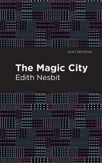 The Magic City - Edith Nesbit