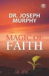 The Magic Of Faith - Dr. Joseph Murphy