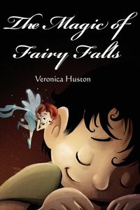 The Magic of Fairy Falls - Veronica Huston