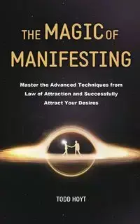 The Magic of Manifesting - Hoyt Todd