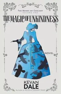 The Magic of Unkindness - Dale Kevan