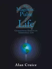 The Magnetic Pulse of Life - Alan Cruice