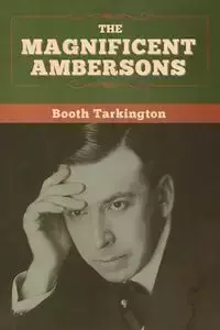 The Magnificent Ambersons - Tarkington Booth