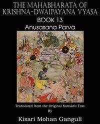The Mahabharata of Krishna-Dwaipayana Vyasa Book 13 Anusasana Parva - Vyasa Krishna-Dwaipayana
