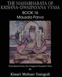 The Mahabharata of Krishna-Dwaipayana Vyasa Book 16 Mausala Parva - Vyasa Krishna-Dwaipayana