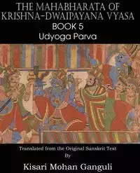 The Mahabharata of Krishna-Dwaipayana Vyasa Book 5 Udyoga Parva - Vyasa Krishna-Dwaipayana