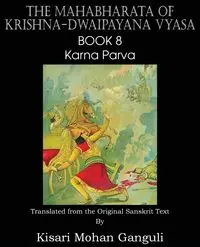 The Mahabharata of Krishna-Dwaipayana Vyasa Book 8 Karna Parva - Vyasa Krishna-Dwaipayana