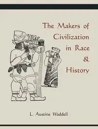 The Makers of Civilization in Race & History - Waddell Austine L.