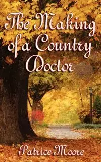 The Making of a Country Doctor - Patrice Moore