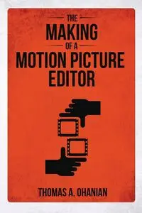 The Making of a Motion Picture Editor - Thomas A. Ohanian