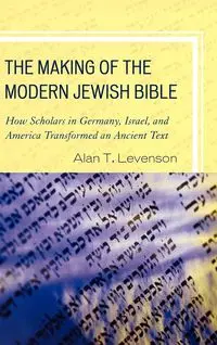 The Making of the Modern Jewish Bible - Alan T. Levenson