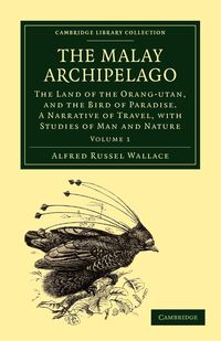 The Malay Archipelago - Volume 1 - Wallace Alfred Russell