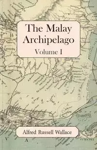 The Malay Archipelago, Volume I - Wallace Alfred Russell