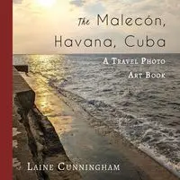 The Malecon, Havana, Cuba - Laine Cunningham