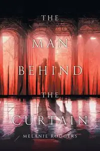 The Man Behind the Curtain - Melanie Rodgers