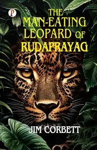 The Man-Eating Leopard of Rudaprayag - Jim Corbett