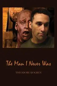 The Man I Never Was - Theodore Sjogren