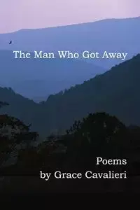 The Man Who Got Away - Grace Cavalieri