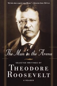 The Man in the Arena - Roosevelt Theodore IV