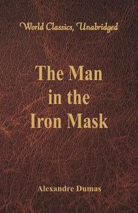 The Man in the Iron Mask (World Classics, Unabridged) - Dumas Alexandre