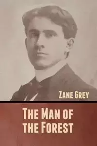 The Man of the Forest - Zane Grey