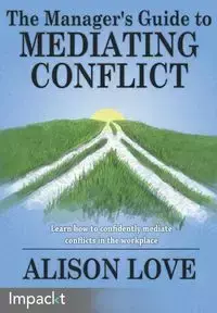 The Manager's Guide to Mediating Conflict - Love Alison