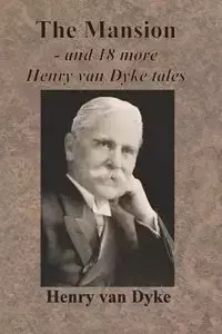 The Mansion - and 18 more Henry van Dyke tales - van Henry Dyke