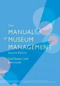 The Manual of Museum Management - Gail Dexter Lord