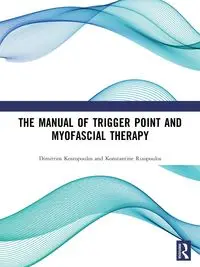 The Manual of Trigger Point and Myofascial Therapy - Kostopoulos Dimitrios