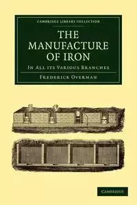 The Manufacture of Iron - Frederick Overman