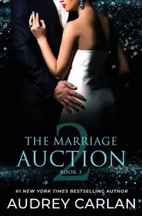 The Marriage Auction 2, Book Three - Audrey Carlan