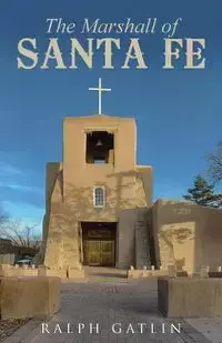 The Marshall of Santa Fe - Ralph Gatlin