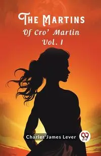 The Martins Of Cro' Martin Vol. I - Charles James Lever