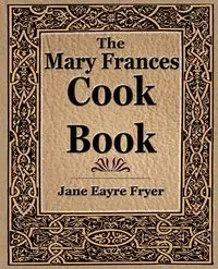 The Mary Frances Cook Book (1912) - Jane Fryer Eayre